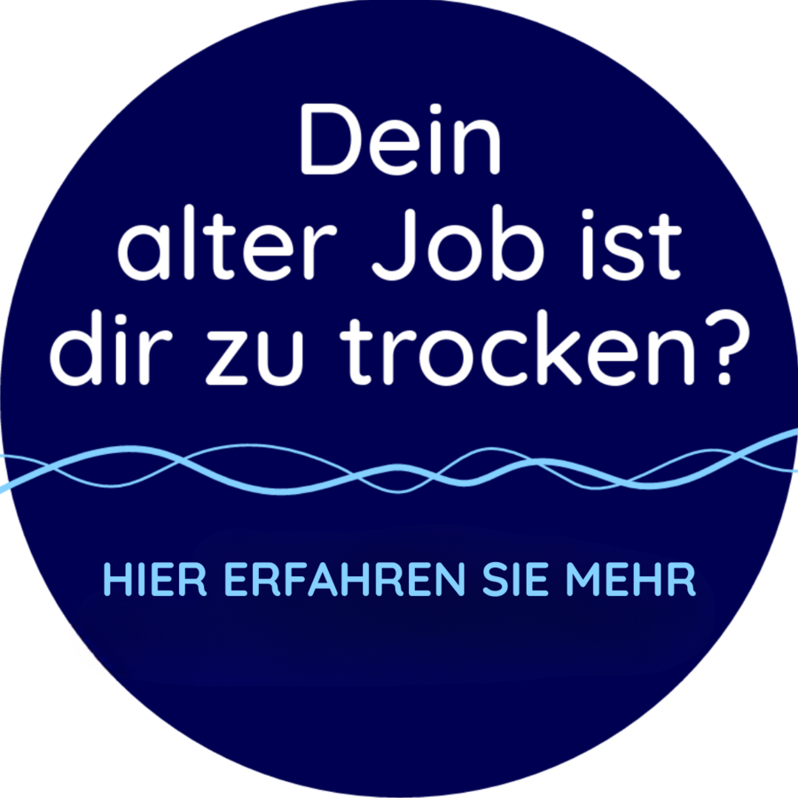 Dein alter Job ist dir zu trocken? Hier erfahren Sie mehr
